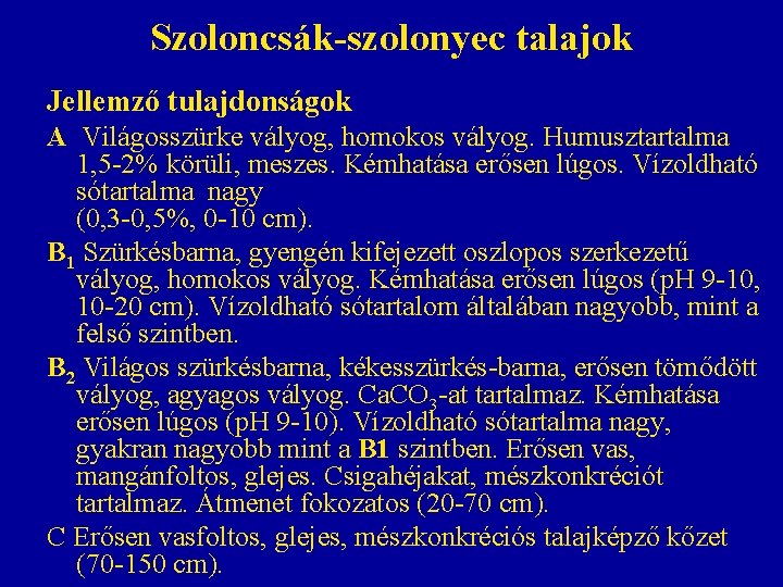 Szoloncsák-szolonyec talajok Jellemző tulajdonságok A Világosszürke vályog, homokos vályog. Humusztartalma 1, 5 -2% körüli, Szoloncsák-szolonyec talajok Jellemző tulajdonságok A Világosszürke vályog, homokos vályog. Humusztartalma 1, 5 -2% körüli,