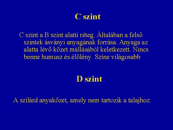 C szint a B szint alatti réteg. Általában a felső szintek ásványi anyagának forrása. C szint a B szint alatti réteg. Általában a felső szintek ásványi anyagának forrása.
