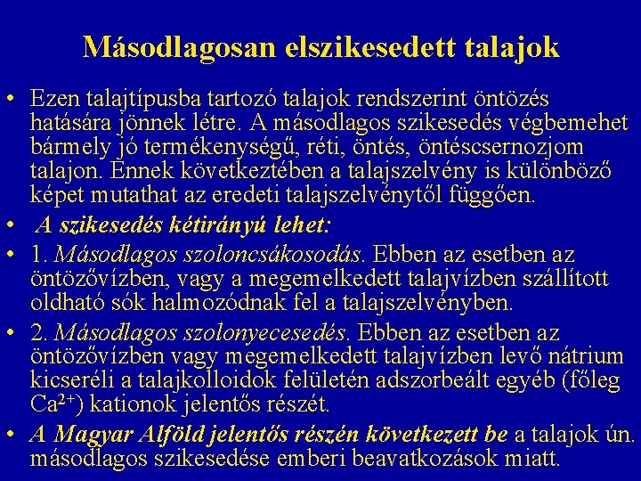 Másodlagosan elszikesedett talajok • Ezen talajtípusba tartozó talajok rendszerint öntözés hatására jönnek létre. A Másodlagosan elszikesedett talajok • Ezen talajtípusba tartozó talajok rendszerint öntözés hatására jönnek létre. A
