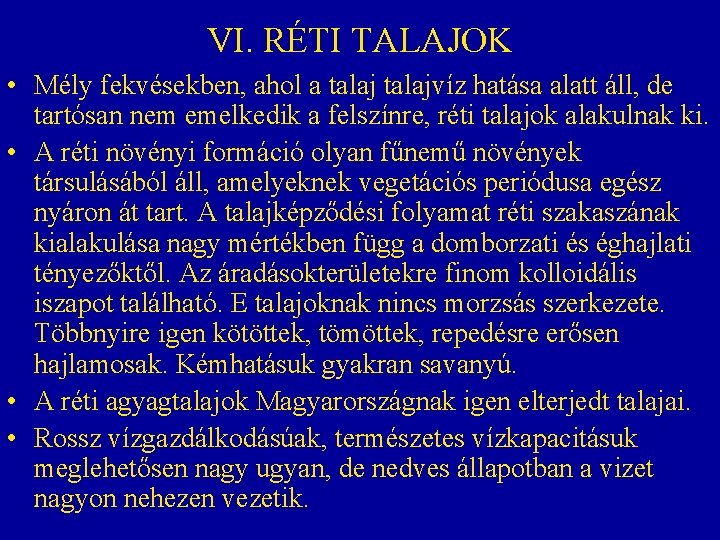 VI. RÉTI TALAJOK • Mély fekvésekben, ahol a talajvíz hatása alatt áll, de tartósan VI. RÉTI TALAJOK • Mély fekvésekben, ahol a talajvíz hatása alatt áll, de tartósan
