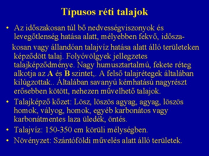 Típusos réti talajok • Az időszakosan túl bő nedvességviszonyok és levegőtlenség hatása alatt, mélyebben Típusos réti talajok • Az időszakosan túl bő nedvességviszonyok és levegőtlenség hatása alatt, mélyebben