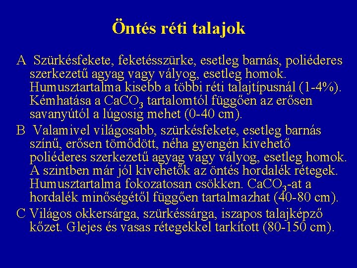 Öntés réti talajok A Szürkésfekete, feketésszürke, esetleg barnás, poliéderes szerkezetű agyag vagy vályog, esetleg Öntés réti talajok A Szürkésfekete, feketésszürke, esetleg barnás, poliéderes szerkezetű agyag vagy vályog, esetleg