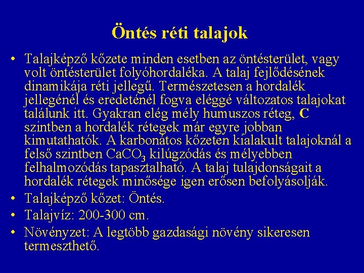 Öntés réti talajok • Talajképző kőzete minden esetben az öntésterület, vagy volt öntésterület folyóhordaléka. Öntés réti talajok • Talajképző kőzete minden esetben az öntésterület, vagy volt öntésterület folyóhordaléka.