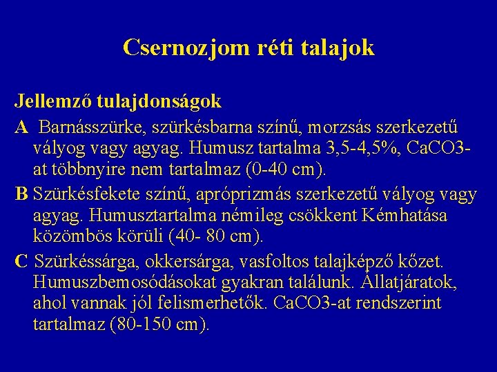 Csernozjom réti talajok Jellemző tulajdonságok A Barnásszürke, szürkésbarna színű, morzsás szerkezetű vályog vagy agyag. Csernozjom réti talajok Jellemző tulajdonságok A Barnásszürke, szürkésbarna színű, morzsás szerkezetű vályog vagy agyag.