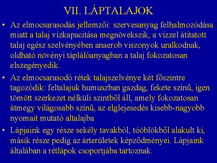 VII. LÁPTALAJOK • Az elmocsarasodás jellemzői: szervesanyag felhalmozódása miatt a talaj vízkapacitása megnövekszik, a VII. LÁPTALAJOK • Az elmocsarasodás jellemzői: szervesanyag felhalmozódása miatt a talaj vízkapacitása megnövekszik, a