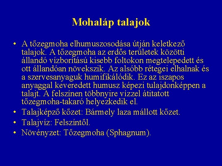 Mohaláp talajok • A tőzegmoha elhumuszosodása útján keletkező talajok. A tőzegmoha az erdős területek Mohaláp talajok • A tőzegmoha elhumuszosodása útján keletkező talajok. A tőzegmoha az erdős területek