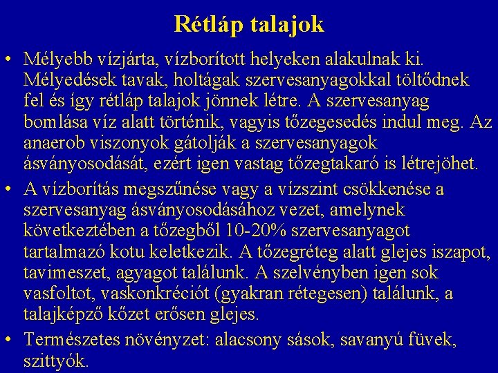 Rétláp talajok • Mélyebb vízjárta, vízborított helyeken alakulnak ki. Mélyedések tavak, holtágak szervesanyagokkal töltődnek Rétláp talajok • Mélyebb vízjárta, vízborított helyeken alakulnak ki. Mélyedések tavak, holtágak szervesanyagokkal töltődnek
