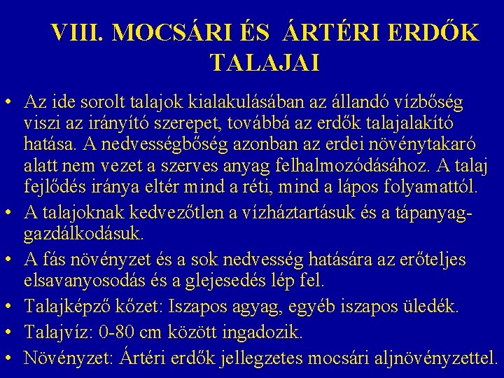 VIII. MOCSÁRI ÉS ÁRTÉRI ERDŐK TALAJAI • Az ide sorolt talajok kialakulásában az állandó VIII. MOCSÁRI ÉS ÁRTÉRI ERDŐK TALAJAI • Az ide sorolt talajok kialakulásában az állandó