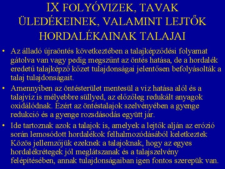 IX FOLYÓVIZEK, TAVAK ÜLEDÉKEINEK, VALAMINT LEJTŐK HORDALÉKAINAK TALAJAI • Az álladó újraöntés következtében a IX FOLYÓVIZEK, TAVAK ÜLEDÉKEINEK, VALAMINT LEJTŐK HORDALÉKAINAK TALAJAI • Az álladó újraöntés következtében a