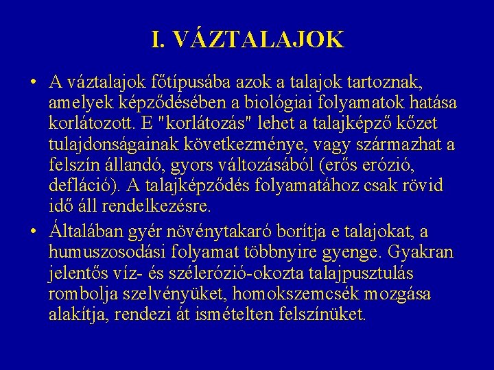 I. VÁZTALAJOK • A váztalajok főtípusába azok a talajok tartoznak, amelyek képződésében a biológiai I. VÁZTALAJOK • A váztalajok főtípusába azok a talajok tartoznak, amelyek képződésében a biológiai