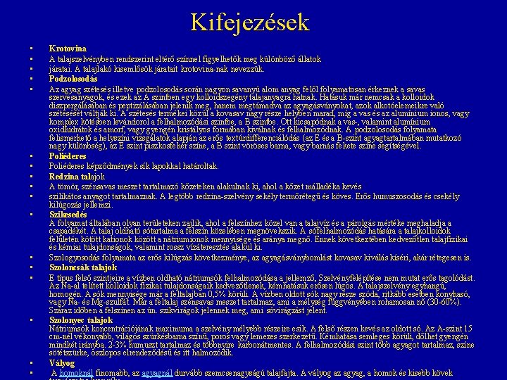 Kifejezések • • • • • Krotovina A talajszelvényben rendszerint eltérő színnel figyelhetők meg Kifejezések • • • • • Krotovina A talajszelvényben rendszerint eltérő színnel figyelhetők meg