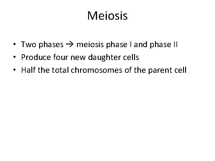 Meiosis • Two phases meiosis phase I and phase II • Produce four new