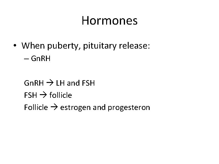 Hormones • When puberty, pituitary release: – Gn. RH LH and FSH follicle Follicle