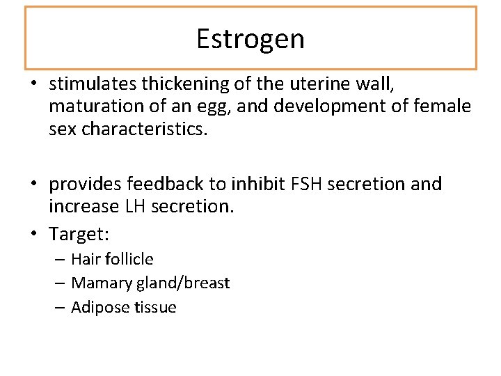 Estrogen • stimulates thickening of the uterine wall, maturation of an egg, and development