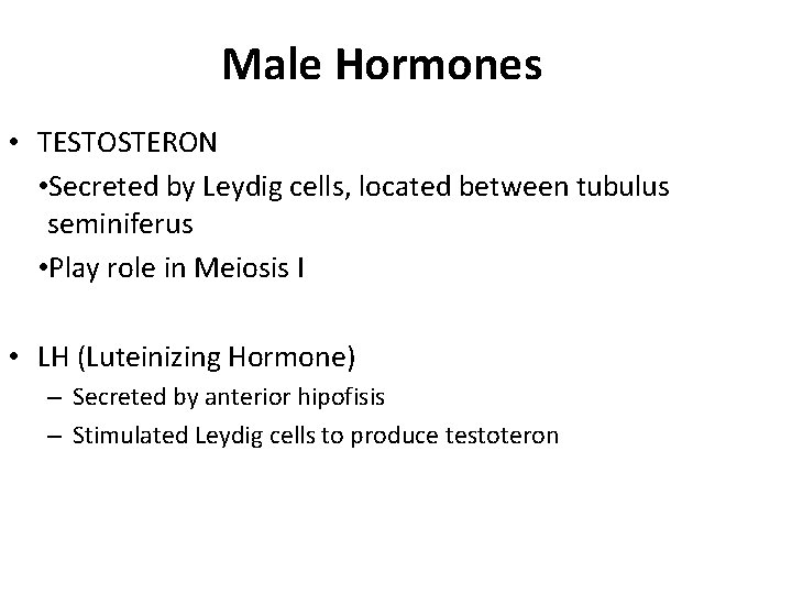 Male Hormones • TESTOSTERON • Secreted by Leydig cells, located between tubulus seminiferus •