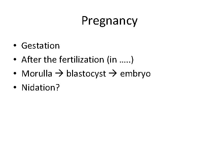 Pregnancy • • Gestation After the fertilization (in …. . ) Morulla blastocyst embryo