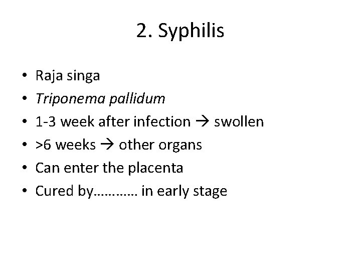 2. Syphilis • • • Raja singa Triponema pallidum 1 -3 week after infection