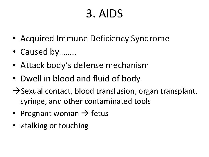 3. AIDS • • Acquired Immune Deficiency Syndrome Caused by……. . Attack body’s defense