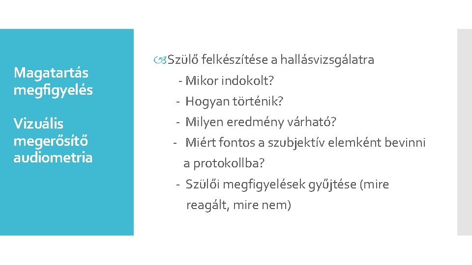 Magatartás megfigyelés Vizuális megerősítő audiometria Szülő felkészítése a hallásvizsgálatra - Mikor indokolt? - Hogyan