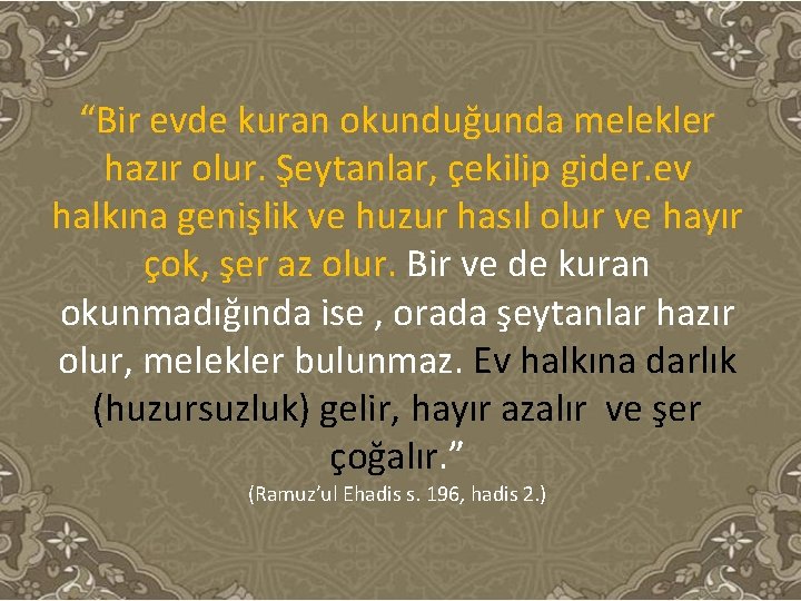 “Bir evde kuran okunduğunda melekler hazır olur. Şeytanlar, çekilip gider. ev halkına genişlik ve