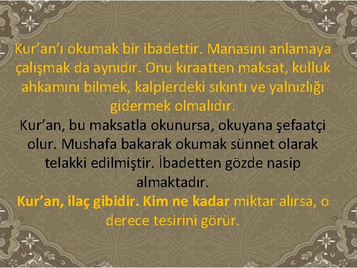 Kur’an’ı okumak bir ibadettir. Manasını anlamaya çalışmak da aynıdır. Onu kıraatten maksat, kulluk ahkamını