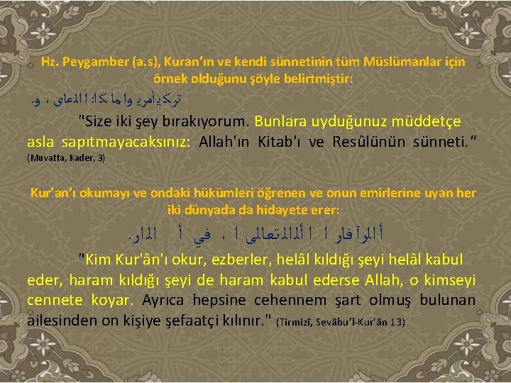 Hz. Peygamber (a. s), Kuran’ın ve kendi sünnetinin tüm Müslümanlar için örnek olduğunu şöyle