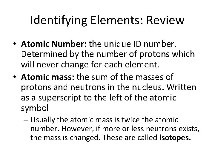 Identifying Elements: Review • Atomic Number: the unique ID number. Determined by the number