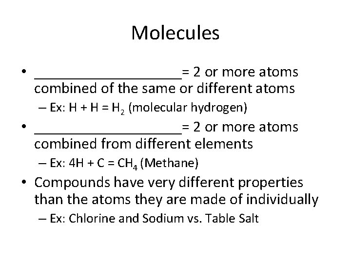 Molecules • __________= 2 or more atoms combined of the same or different atoms