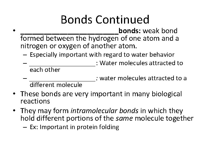 Bonds Continued • _____________bonds: weak bond formed between the hydrogen of one atom and