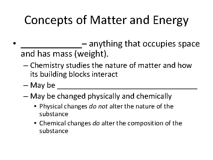Concepts of Matter and Energy • _______– anything that occupies space and has mass