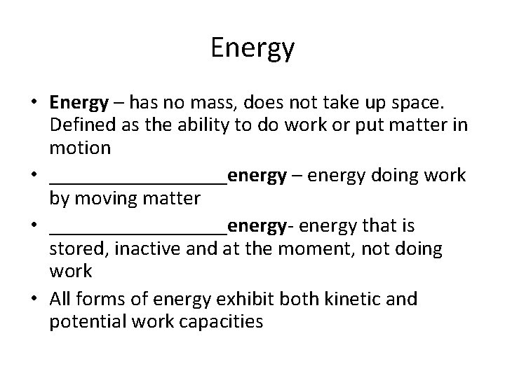 Energy • Energy – has no mass, does not take up space. Defined as