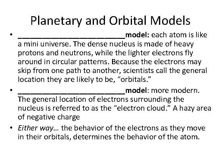 Planetary and Orbital Models • _____________model: each atom is like a mini universe. The