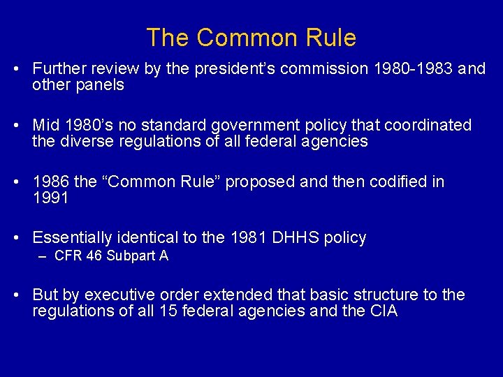 The Common Rule • Further review by the president’s commission 1980 -1983 and other