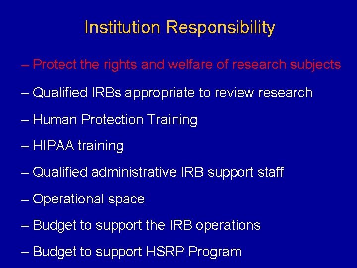 Institution Responsibility – Protect the rights and welfare of research subjects – Qualified IRBs
