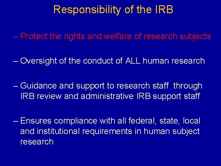 Responsibility of the IRB – Protect the rights and welfare of research subjects –