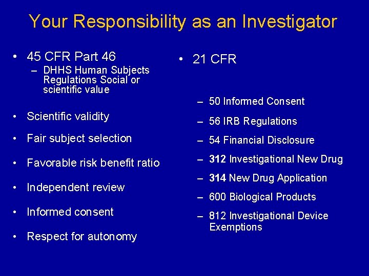 Your Responsibility as an Investigator • 45 CFR Part 46 – DHHS Human Subjects