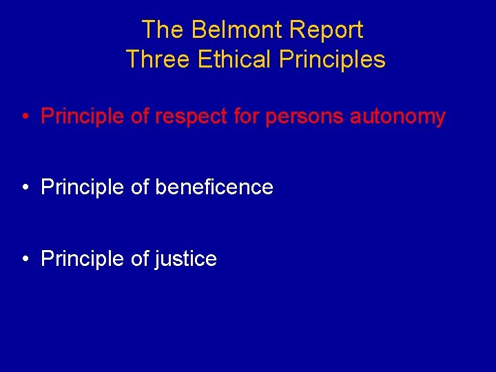 The Belmont Report Three Ethical Principles • Principle of respect for persons autonomy •