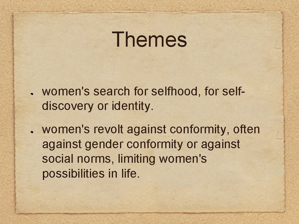 Themes women's search for selfhood, for selfdiscovery or identity. women's revolt against conformity, often