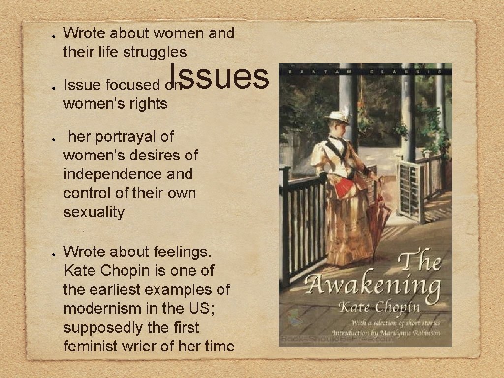 Wrote about women and their life struggles Issues Issue focused on women's rights her