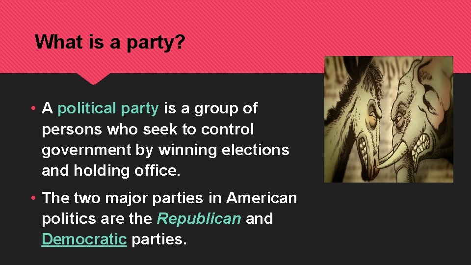 What is a party? • A political party is a group of persons who