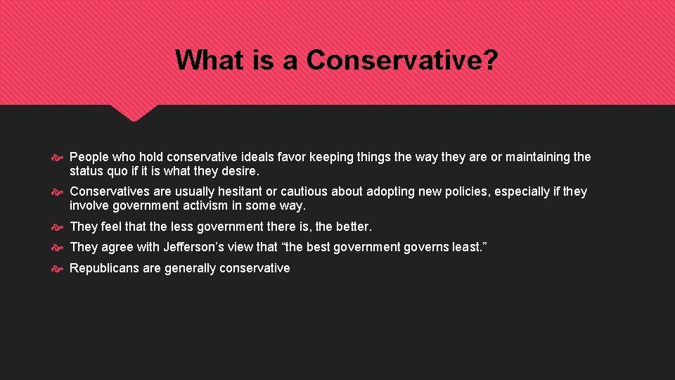 What is a Conservative? People who hold conservative ideals favor keeping things the way