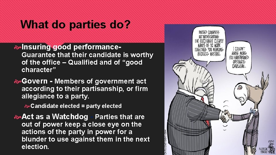 What do parties do? Insuring good performance- Guarantee that their candidate is worthy of