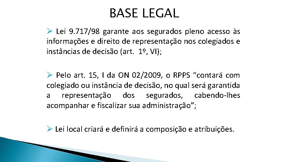 BASE LEGAL Ø Lei 9. 717/98 garante aos segurados pleno acesso às informações e