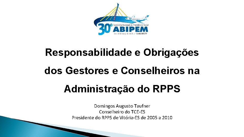 Responsabilidade e Obrigações dos Gestores e Conselheiros na Administração do RPPS Domingos Augusto Taufner