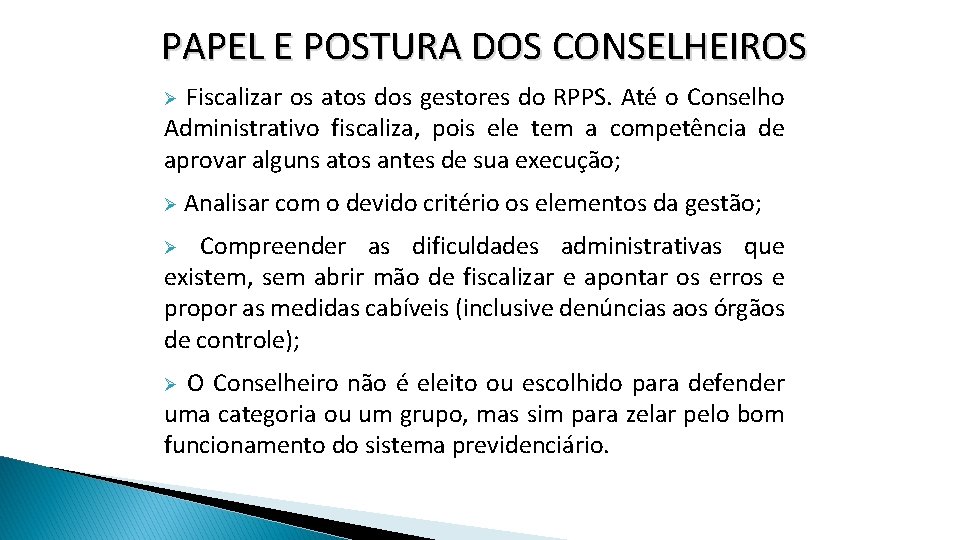 PAPEL E POSTURA DOS CONSELHEIROS Fiscalizar os atos dos gestores do RPPS. Até o