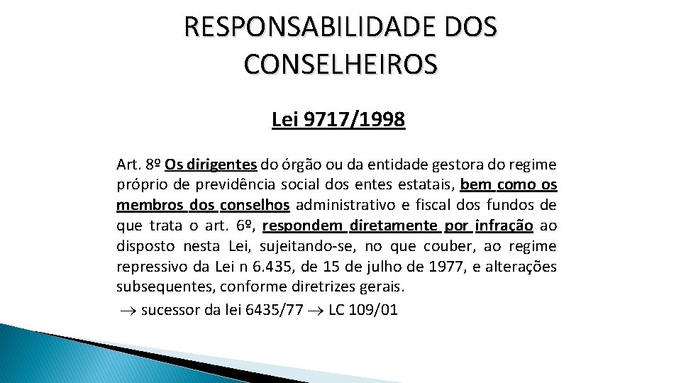 RESPONSABILIDADE DOS CONSELHEIROS Lei 9717/1998 Art. 8º Os dirigentes do órgão ou da entidade