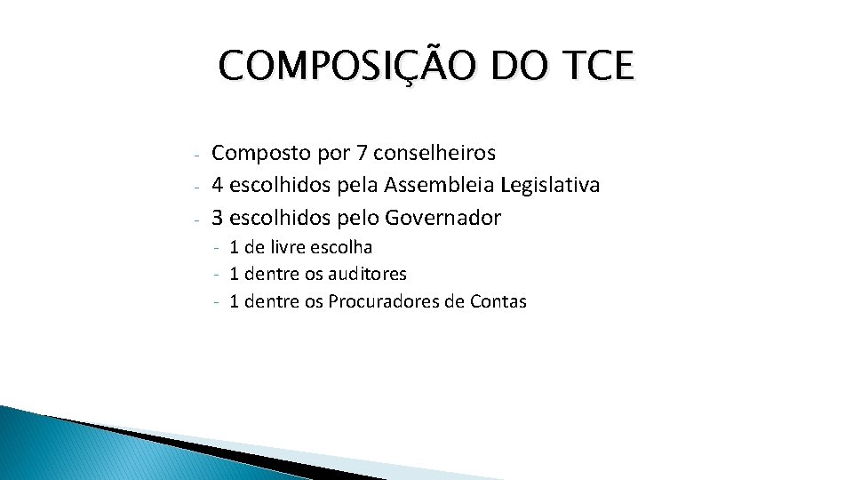 COMPOSIÇÃO DO TCE - Composto por 7 conselheiros 4 escolhidos pela Assembleia Legislativa 3