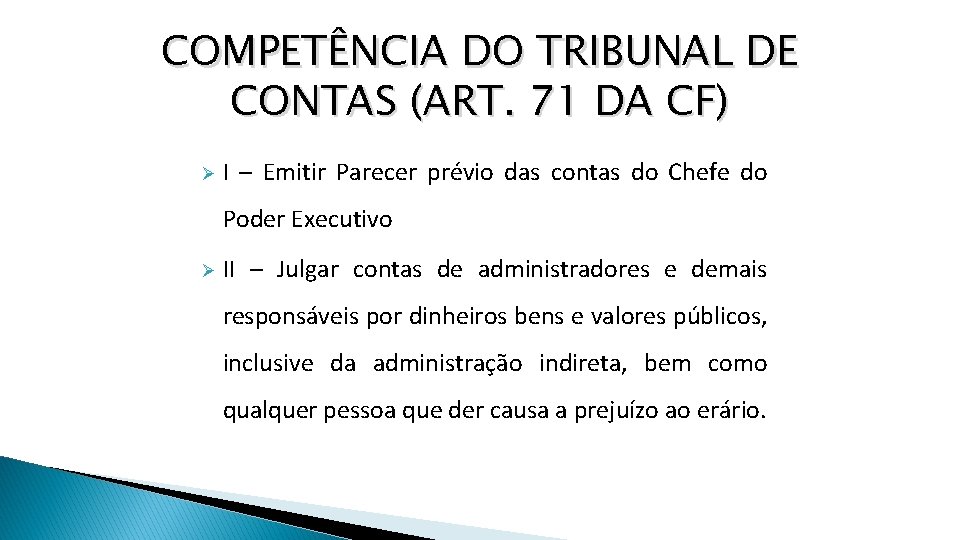 COMPETÊNCIA DO TRIBUNAL DE CONTAS (ART. 71 DA CF) Ø I – Emitir Parecer