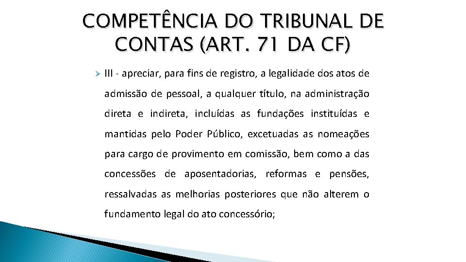 COMPETÊNCIA DO TRIBUNAL DE CONTAS (ART. 71 DA CF) Ø III - apreciar, para