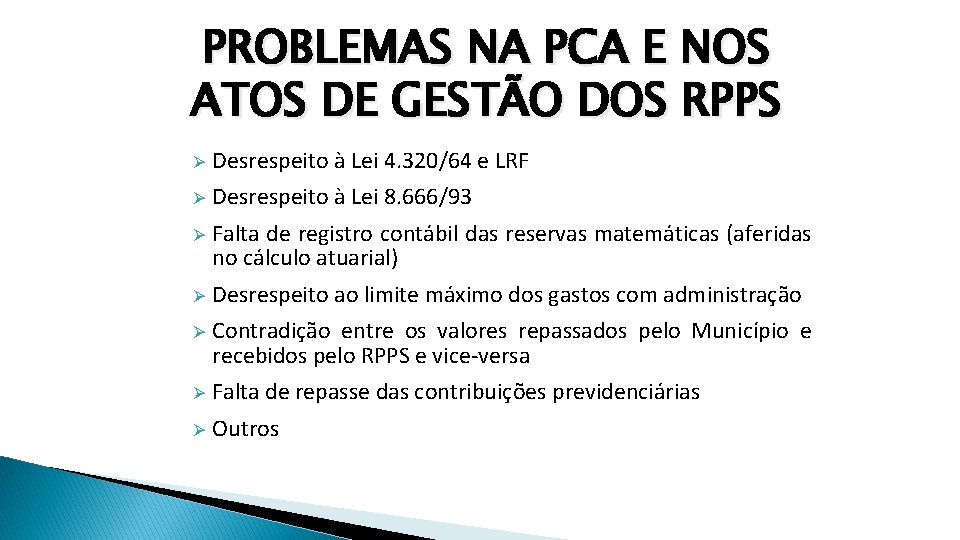 PROBLEMAS NA PCA E NOS ATOS DE GESTÃO DOS RPPS Ø Desrespeito à Lei